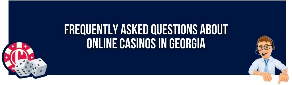 Frequently Asked Questions About Online Casinos in Georgia